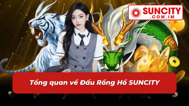 Đấu Rồng Hổ – Nổ Hũ Đỉnh Cao Dành Cho Cược Thủ SUNCITY 2 Đôi nét về nổ hũ Đấu Rồng Hổ tại nhà cái