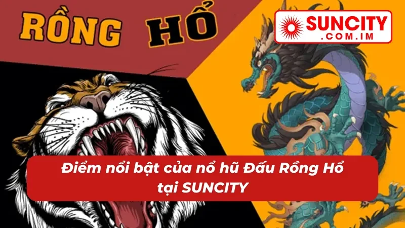 Đấu Rồng Hổ – Nổ Hũ Đỉnh Cao Dành Cho Cược Thủ SUNCITY 3 Săn hũ Đấu Rồng Hổ đỉnh cao