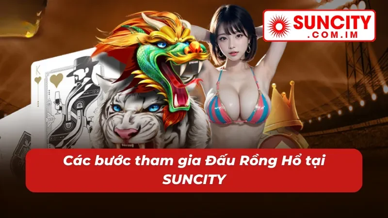 Đấu Rồng Hổ – Nổ Hũ Đỉnh Cao Dành Cho Cược Thủ SUNCITY 4 Săn hũ Đấu Rồng Hổ dễ dàng tại nhà cái