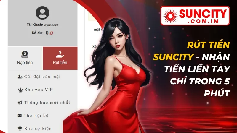 Rút Tiền Suncity - Nhận Tiền Liền Tay Chỉ Trong 5 Phút 3 Rút Tiền Suncity