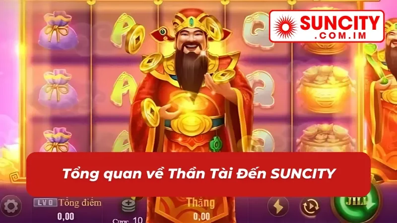 Thần Tài Đến: Thử Tài Săn Hũ Đón Ngay Tài Lộc Về Nhà Cùng SUNCITY 2 Đôi nét về nổ hũ Thần Tài Đến tại nhà cái