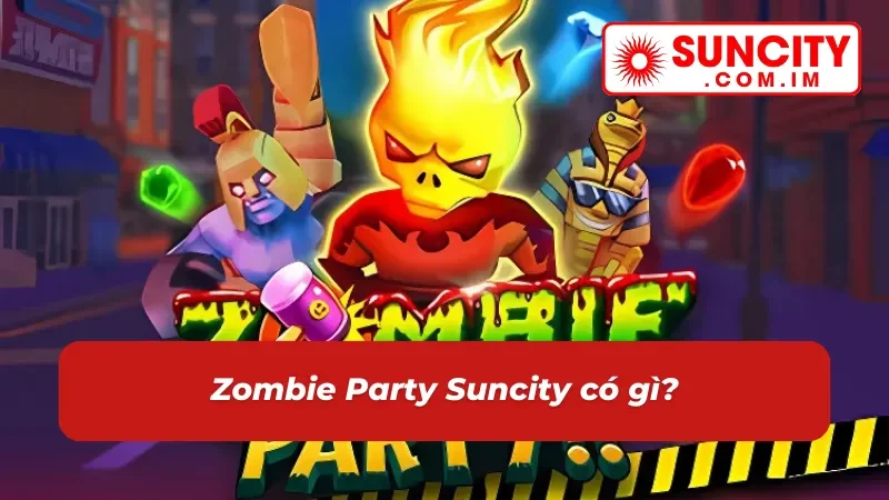Zombie Party - Quay Hũ Nhanh, Nhận Thưởng Lớn Cùng Suncity 2 Giới thiệu về game Zombie Party online